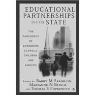 Educational Partnerships and the State : The Paradoxes of Governing Schools, Children, and Families