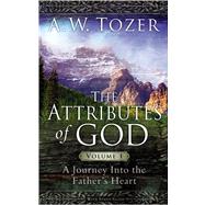 The Attributes of God Volume 1 A Journey into the Father's Heart