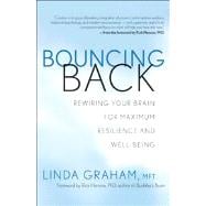 Bouncing Back Rewiring Your Brain for Maximum Resilience and Well-Being