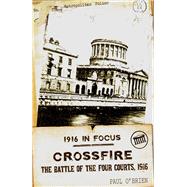 Crossfire The Battle of the Four Courts, 1916