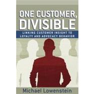 One Customer, Divisible : Linking Customer Insight to Loyalty and Advocacy Behavior