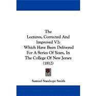 Lectures, Corrected and Improved V2 : Which Have Been Delivered for A Series of Years, in the College of New Jersey (1812)