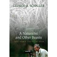 A Naturalist and Other Beasts Tales from a Life in the Field