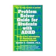 Problem Solver Guide for Students with ADHD Ready-to-Use Interventions for Elementary and Secondary Students