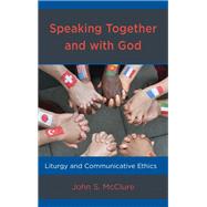Speaking Together and with God Liturgy and Communicative Ethics