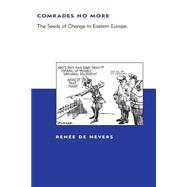 Comrades No More The Seeds of Change in Eastern Europe