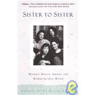 Sister to Sister Women Write About the Unbreakable Bond