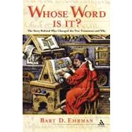 Whose Word is it? The Story Behind Who Changed The New Testament and Why