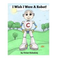 I Wish I Were a Robot!