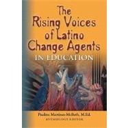 The Rising Voices of Latino Change Agents in Education