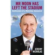 Mr Moon Has Left the Stadium: Confessions of a Matchday Announcer