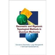 Geometric And Algebraic Topological Methods In Quantum Mechanics