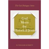 God Meets the Historical Jesus A Dialogue with Almighty God and Jesus