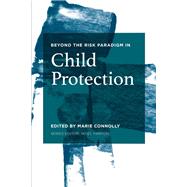 Beyond the Risk Paradigm in Child Protection