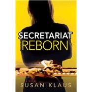 Secretariat Reborn A Novel