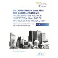 EU Competition Law and the Digital Economy: Protecting Free and Fair Competition in an Age of Technological (R)evolution The XXIX FIDE Congress in The Hague, 2020 Congress Publications, Vol. 3