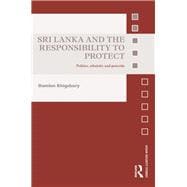 Sri Lanka and the Responsibility to Protect: Politics, Ethnicity and Genocide