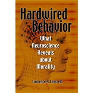 Hardwired Behavior : What Neuroscience Reveals about Morality