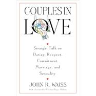 Couples in Love Straight Talk on Dating, Respect, Commitment, Marriage, and Sexuality