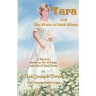Tara and the Place of Irish Kings : A Memoir Based on the Writings and Life of Tara Owen: June 18, 1973-October 24 2001