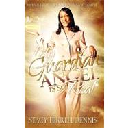 My Guardian Angel Is So Real : My True Encounter with Angels and Demons
