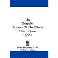 Grapple : A Story of the Illinois Coal Region (1905)