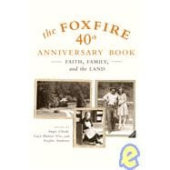 The Foxfire 40th Anniversary Book: Faith, Family, and the Land