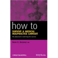 How to Survive a Medical Malpractice Lawsuit The Physician's Roadmap for Success
