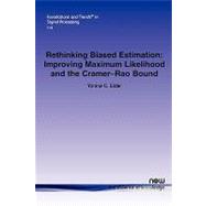 Rethinking Biased Estimation : Improving Maximum Likelihood and the Cramer-Rao Bound