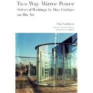 Two-Way Mirror Power : Selected Writings by Dan Graham on His Art