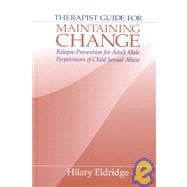 Therapist Guide for Maintaining Change : Relapse Prevention for Adult Male Perpetrators of Child Sexual Abuse
