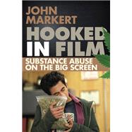 Hooked in Film Substance Abuse on the Big Screen