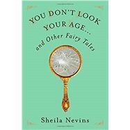 You Don't Look Your Age And Other Fairy Tales