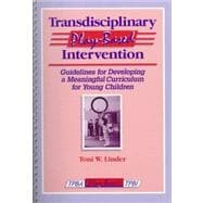 Transdisciplinary Play-Based Intervention : Guidelines for Developing a Meaningful Curriculum for Young Children