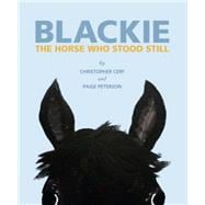 Blackie: The Horse Who Stood Still The Horse Who Stood Still