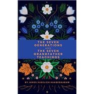 The Seven Generations and The Seven Grandfather Teachings