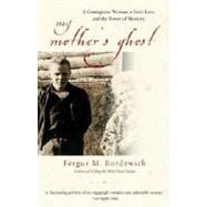 My Mother's Ghost A Courageous Woman, a Son's Love, and the Power of Memory