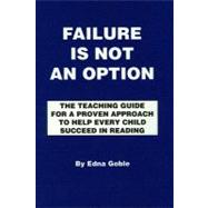 Failure Is Not an Option : The Teaching Guide for a Proven Approach to Help Every Child Succeed in Reading