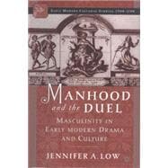 Manhood and the Duel Masculinity in Early Modern Drama and Culture