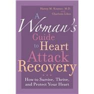 A Woman's Guide to Heart Attack Recovery How to Survive, Thrive, and Protect Your Heart,9781590771303