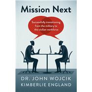 Mission Next Successfully Transitioning From the Military to the Civilian Workforce