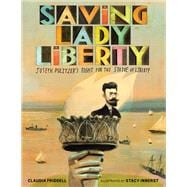 Saving Lady Liberty Joseph Pulitzer's Fight for the Statue of Liberty