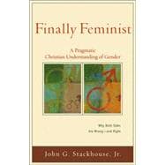 Finally Feminist : A Pragmatic Christian Understanding of Gender