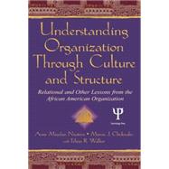 Understanding Organization Through Culture and Structure: Relational and Other Lessons From the African American Organization