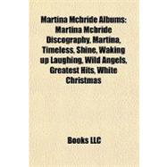 Martina Mcbride Albums : Martina Mcbride Discography, Martina, Timeless, Shine, Waking up Laughing, Wild Angels, Greatest Hits, White Christmas