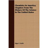 Chemistry in America: Chapters from the History of the Science in the United States