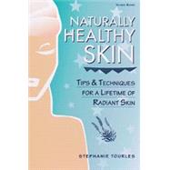Naturally Healthy Skin Tips & Techniques for a Lifetime of Radiant Skin