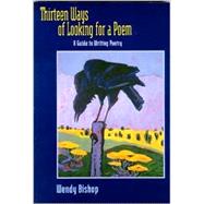 Thirteen Ways of Looking for a Poem A Guide to Writing Poetry