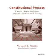 Constitutional Process : A Social Choice Analysis of Supreme Court Decision Making
