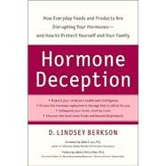 Hormone Deception : How Everyday Foods and Products Are Disrupting Your Hormones--And How to Protect Yourself and Your Family